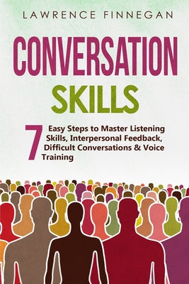 Book cover for Conversation Skills: 7 Easy Steps to Master Listening Skills, Interpersonal Feedback, Difficult Conversations & Voice Training