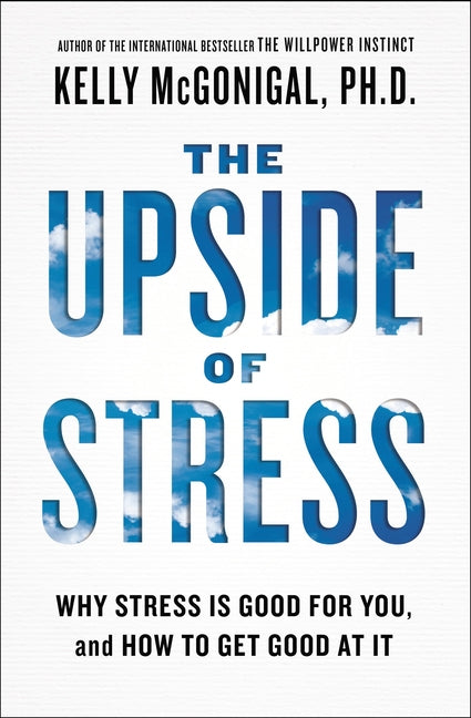 Book cover for The Upside of Stress: Why Stress Is Good for You, and How to Get Good at It