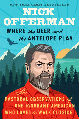 Book cover for Where the Deer and the Antelope Play: The Pastoral Observations of One Ignorant American Who Loves to Walk Outside