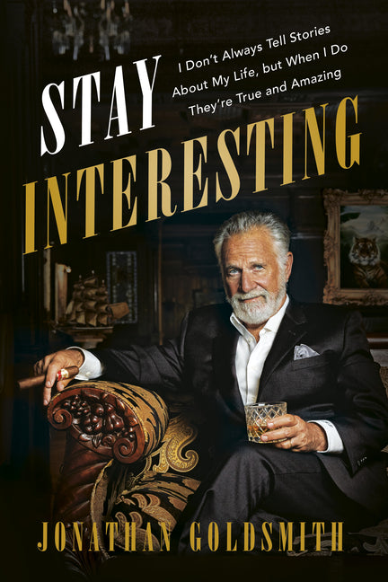Book cover for Stay Interesting: I Don't Always Tell Stories about My Life, But When I Do They're True and Amazing