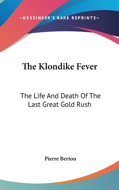 Book cover for Klondike Fever: The Life And Death Of The Last Great Gold Rush