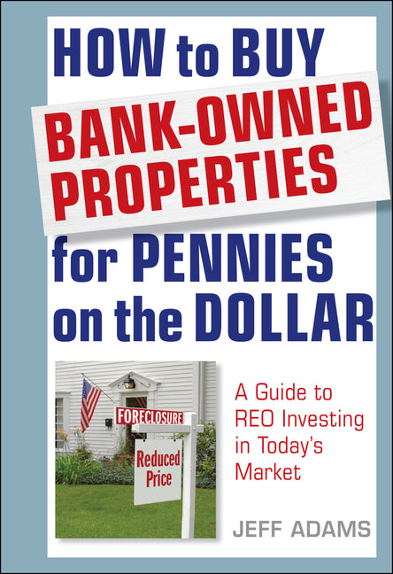 Book cover for How to Buy Bank-Owned Properties for Pennies on the Dollar: A Guide to Reo Investing in Today's Market