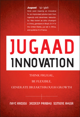 Book cover for Jugaad Innovation: Think Frugal, Be Flexible, Generate Breakthrough Growth