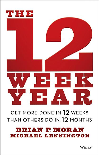 Book cover for The 12 Week Year: Get More Done in 12 Weeks Than Others Do in 12 Months