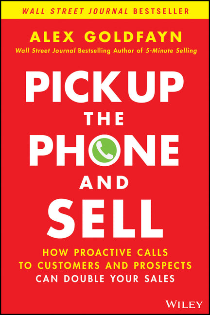 Book cover for Pick Up the Phone and Sell: How Proactive Calls to Customers and Prospects Can Double Your Sales