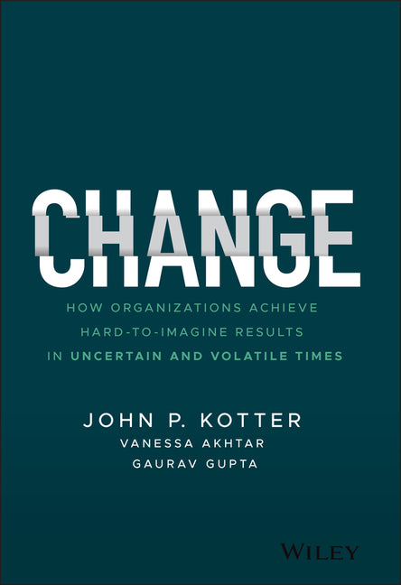 Book cover for Change: How Organizations Achieve Hard-To-Imagine Results in Uncertain and Volatile Times