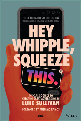 Book cover for Hey Whipple, Squeeze This: The Classic Guide to Creating Great Advertising