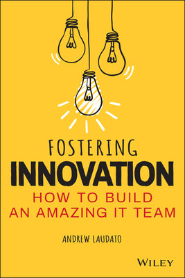 Book cover for Fostering Innovation: How to Build an Amazing It Team