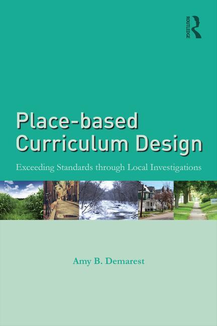Book cover for Place-based Curriculum Design: Exceeding Standards through Local Investigations