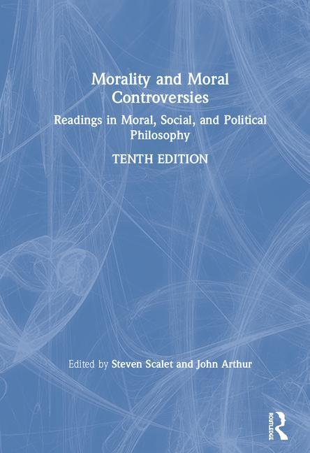 Book cover for Morality and Moral Controversies: Readings in Moral, Social, and Political Philosophy