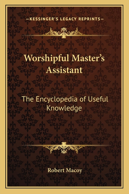 Book cover for Worshipful Master's Assistant: The Encyclopedia of Useful Knowledge