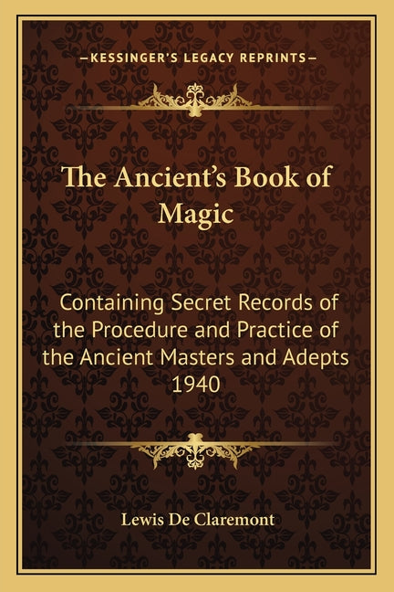 Book cover for Ancient's Book of Magic: Containing Secret Records of the Procedure and Practice of the Ancient Masters and Adepts 1940