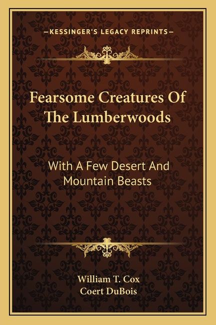 Book cover for Fearsome Creatures Of The Lumberwoods: With A Few Desert And Mountain Beasts