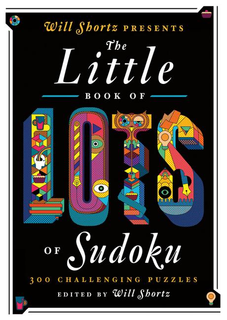 Book cover for Will Shortz Presents the Little Book of Lots of Sudoku: 200 Easy to Hard Puzzles