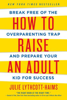 Book cover for How to Raise an Adult: Break Free of the Overparenting Trap and Prepare Your Kid for Success