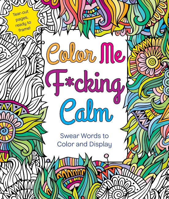 Book cover for Color Me F*cking Calm: Swear Words to Color and Display