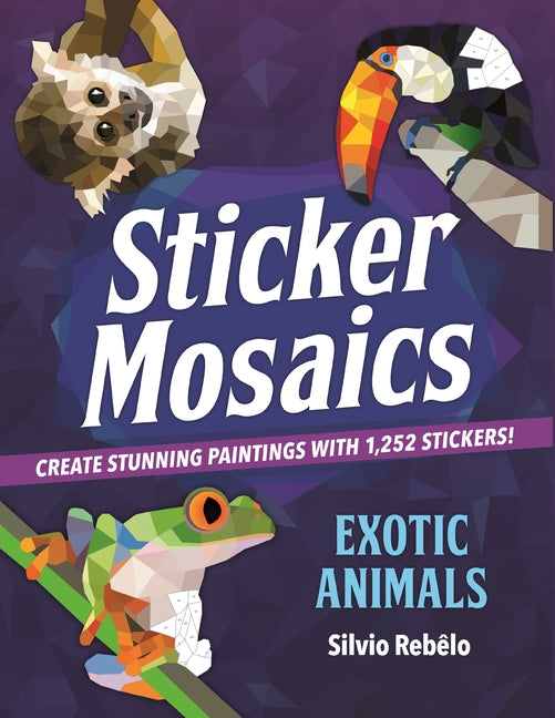Book cover for Sticker Mosaics: Exotic Animals: Create Stunning Paintings with 1,252 Stickers!