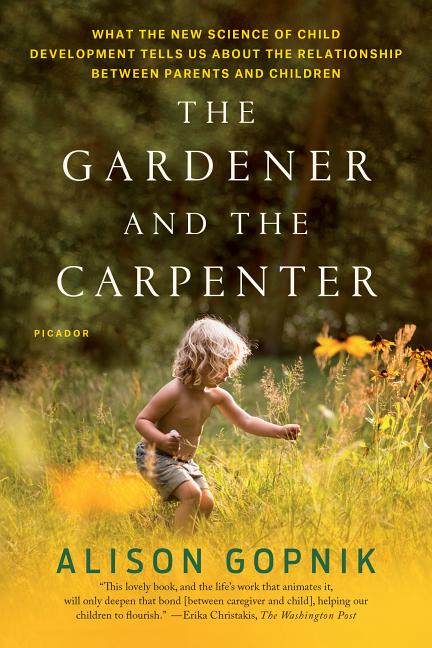Book cover for The Gardener and the Carpenter: What the New Science of Child Development Tells Us about the Relationship Between Parents and Children