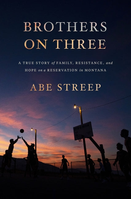 Book cover for Brothers on Three: A True Story of Family, Resistance, and Hope on a Reservation in Montana