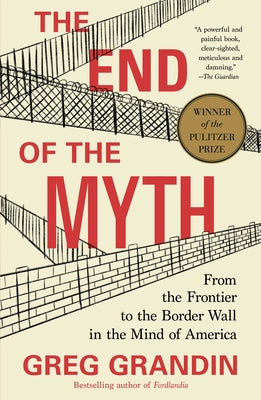 Book cover for The End of the Myth: From the Frontier to the Border Wall in the Mind of America