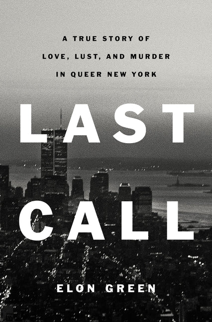 Book cover for Last Call: A True Story of Love, Lust, and Murder in Queer New York