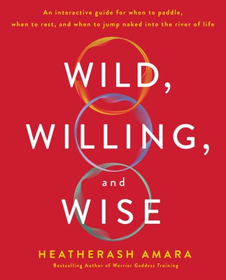 Book cover for Wild, Willing, and Wise: An Interactive Guide for When to Paddle, When to Rest, and When to Jump Naked Into the River of Life
