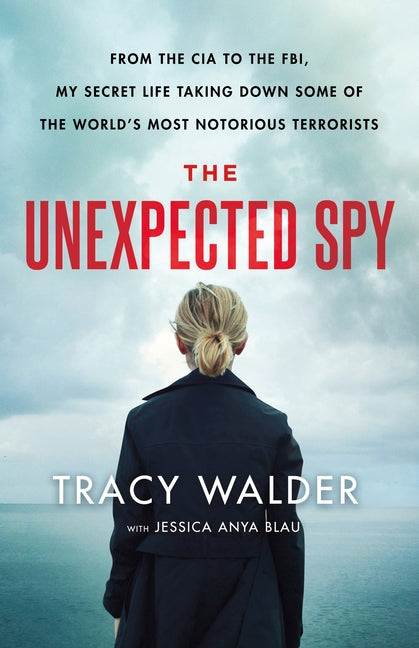 Book cover for The Unexpected Spy: From the CIA to the Fbi, My Secret Life Taking Down Some of the World's Most Notorious Terrorists