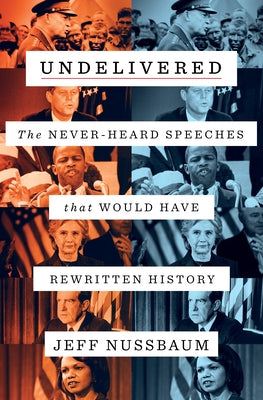 Book cover for Undelivered: The Never-Heard Speeches That Would Have Rewritten History