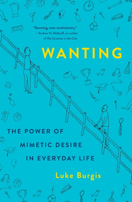 Book cover for Wanting: The Power of Mimetic Desire in Everyday Life