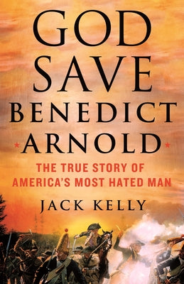 Book cover for God Save Benedict Arnold: The True Story of America's Most Hated Man