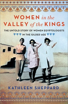 Book cover for Women in the Valley of the Kings: The Untold Story of Women Egyptologists in the Gilded Age