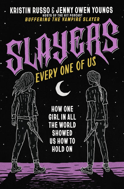 Book cover for Slayers, Every One of Us: How One Girl in All the World Showed Us How to Hold on