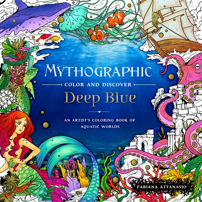 Book cover for Mythographic Color and Discover: Deep Blue: An Artist's Coloring Book of Aquatic Worlds