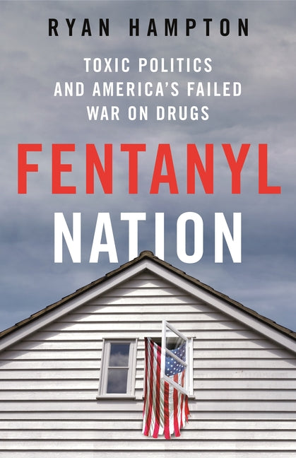 Book cover for Fentanyl Nation: Toxic Politics and America's Failed War on Drugs