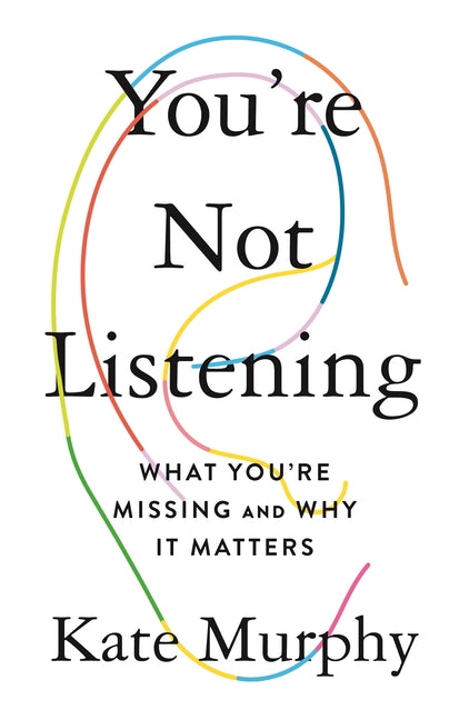 Book cover for You're Not Listening: What You're Missing and Why It Matters
