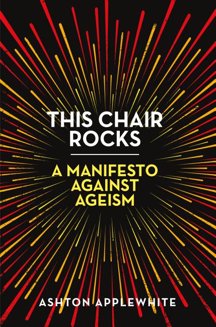 Book cover for This Chair Rocks: A Manifesto Against Ageism