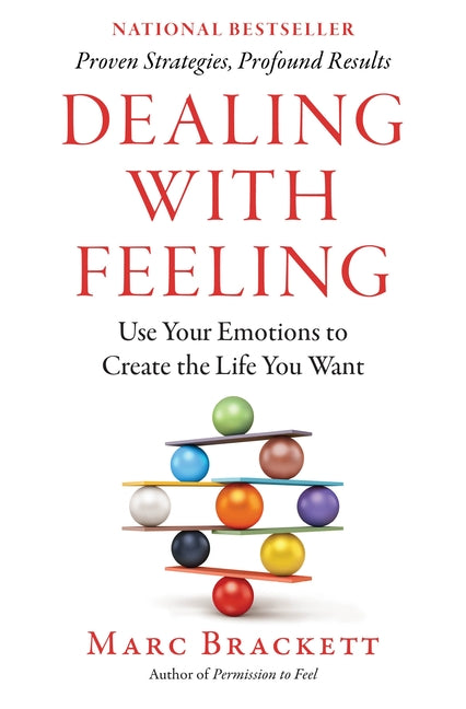 Book cover for Dealing with Feeling: Use Your Emotions to Create the Life You Want