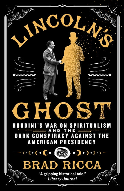 Book cover for Lincoln's Ghost: Houdini's War on Spiritualism and the Dark Conspiracy Against the American Presidency