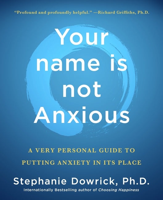 Book cover for Your Name Is Not Anxious: A Very Personal Guide to Putting Anxiety in Its Place