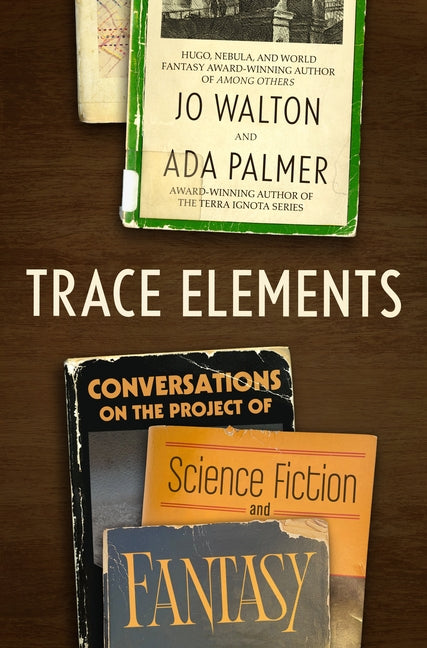 Book cover for Trace Elements: Conversations on the Project of Science Fiction and Fantasy