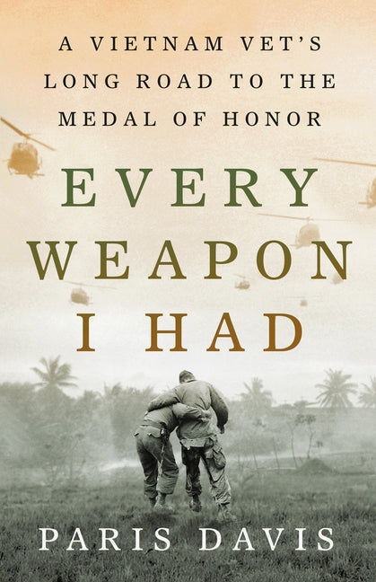 Book cover for Every Weapon I Had: A Vietnam Vet's Long Road to the Medal of Honor
