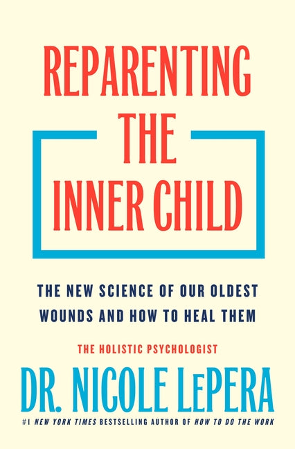 Book cover for Reparenting the Inner Child: The New Science of Our Oldest Wounds and How to Heal Them