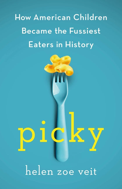 Book cover for Picky: How American Children Became the Fussiest Eaters in History