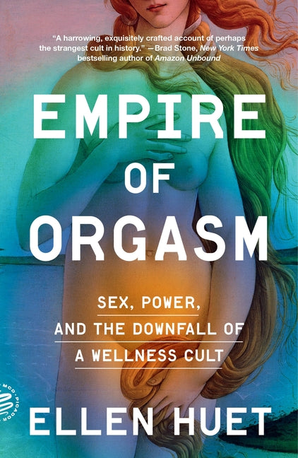 Book cover for Empire of Orgasm: Sex, Power, and the Downfall of a Wellness Cult