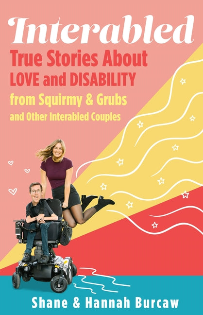 Book cover for Interabled: True Stories about Love and Disability from Squirmy & Grubs and Other Interabled Couples