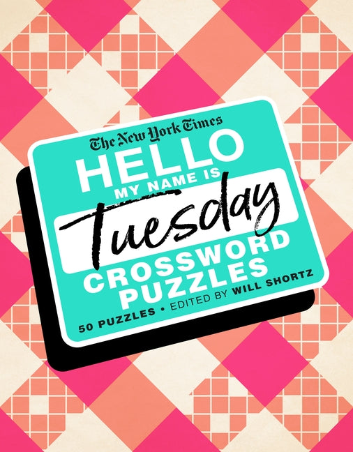 Book cover for New York Times Hello, My Name Is Tuesday: 50 Tuesday Crossword Puzzles