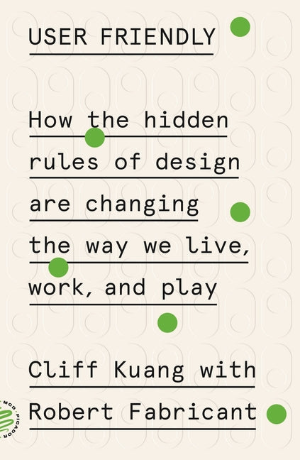 Book cover for User Friendly: How the Hidden Rules of Design Are Changing the Way We Live, Work, and Play
