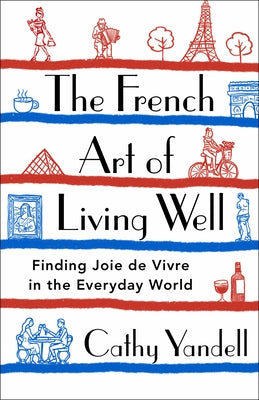 Book cover for The French Art of Living Well: Finding Joie de Vivre in the Everyday World