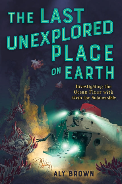 Book cover for Last Unexplored Place on Earth: Investigating the Ocean Floor with Alvin the Submersible
