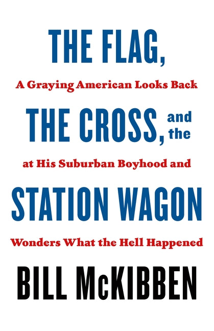 Book cover for The Flag, the Cross, and the Station Wagon: A Graying American Looks Back at His Suburban Boyhood and Wonders What the Hell Happened